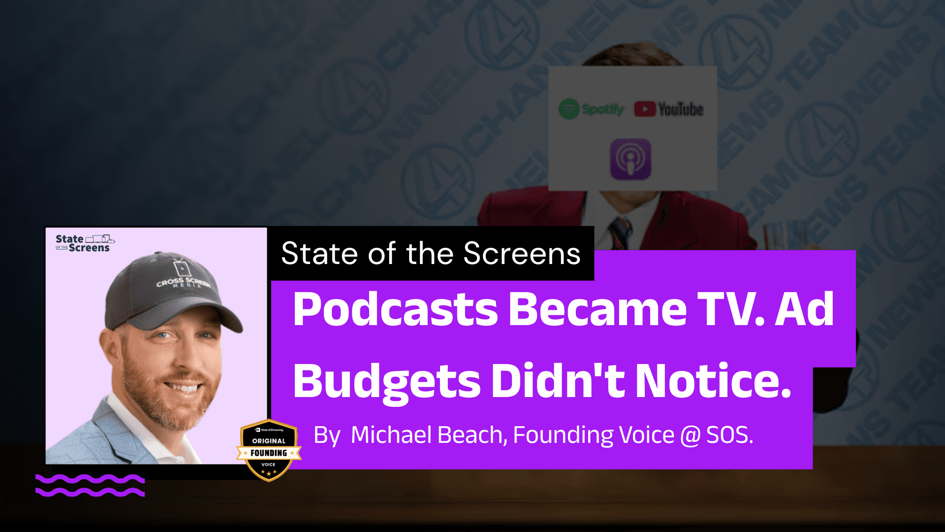 Podcasts Became TV. Ad Budgets Didn't Notice. State of the Screens | A Column by Michael Beach